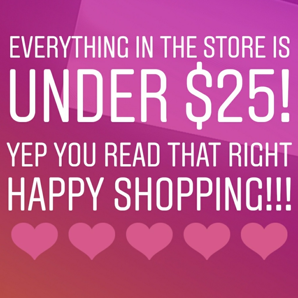 EVERYTHING is $25 and under!